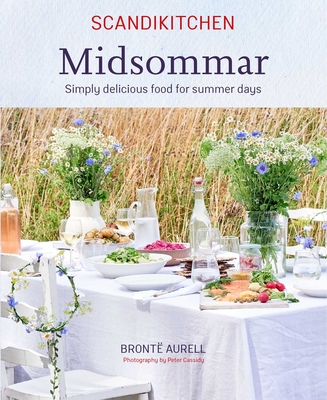 Scandikitchen: Midsommar: Simply Delicious Food for Summer Days - Bronte Aurell