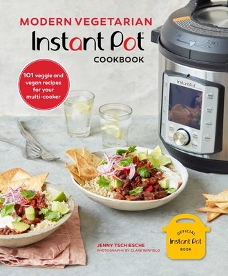 Modern Vegetarian Instant Pot(r) Cookbook: 101 Veggie and Vegan Recipes for Your Multi-Cooker - Jenny Tschiesche