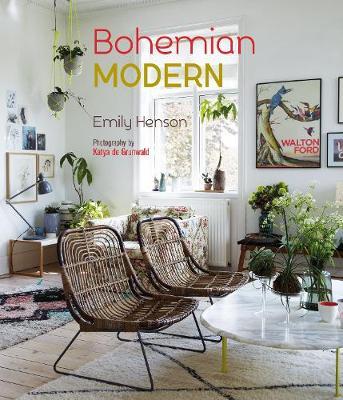 Bohemian Modern: Creative and Free-Spirited Contemporary Homes - Emily Henson