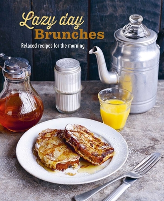 Lazy Day Brunches: Relaxed Recipes for the Morning - Ryland Peters & Small