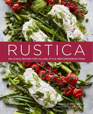 Rustica: Delicious Recipes for Village-Style Mediterranean Food - Theo A. Michaels