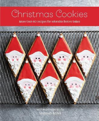 Christmas Cookies: More Than 60 Recipes for Adorable Festive Bakes - Hannah Miles