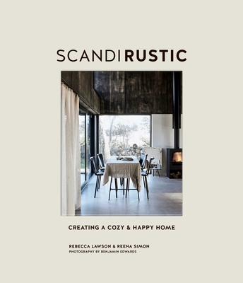 Scandi Rustic: Creating a Cozy & Happy Home - Rebecca Lawson