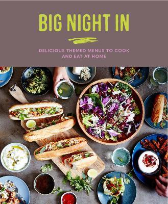 Big Night in: Delicious Themed Menus to Cook & Eat at Home - Katherine Bebo