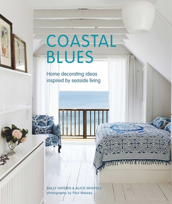 Coastal Blues: Home Decorating Ideas Inspired by Seaside Living - Sally Hayden