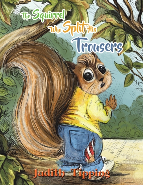 The Squirrel Who Split His Trousers - Judith Tipping