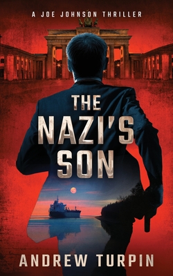 The Nazi's Son: A Joe Johnson Thriller, Book 5 - Andrew Turpin
