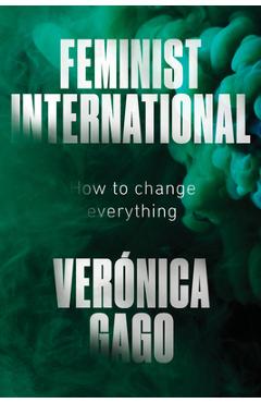 Coperta cărții 'Feminist International: How to Change Everything - Veronica Gago'