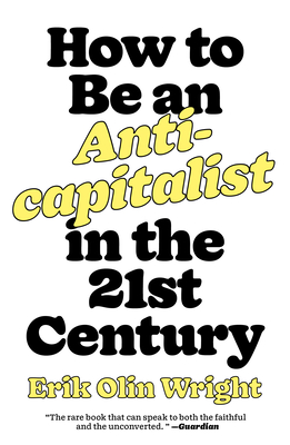How to Be an Anticapitalist in the Twenty-First Century - Erik Olin Wright