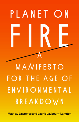 Planet on Fire: A Manifesto for the Age of Environmental Breakdown - Mathew Lawrence