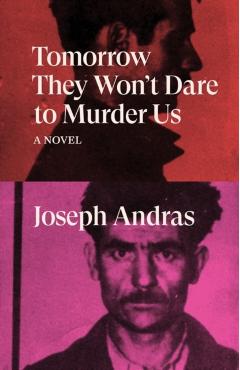 Tomorrow They Won't Dare to Murder Us - Joseph Andras