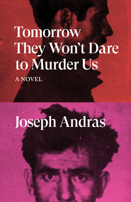 Tomorrow They Won't Dare to Murder Us - Joseph Andras