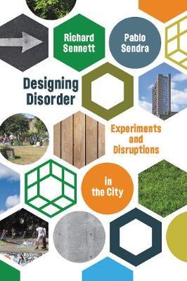 Designing Disorder: Experiments and Disruptions in the City - Richard Sennett