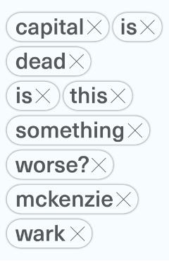 Capital Is Dead: Is This Something Worse? - Mckenzie Wark