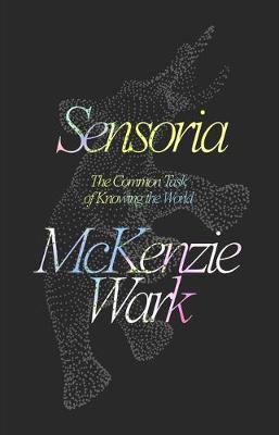 Sensoria: Thinkers for the Twentieth-First Century - Mckenzie Wark