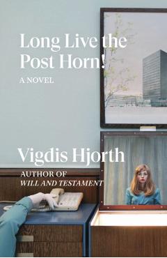 Long Live the Post Horn! - Vigdis Hjorth