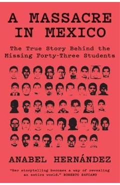 Coperta cărții A Massacre in Mexico: The True Story Behind the Missing Forty Three Students - Anabel Hernandez