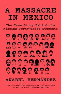 A Massacre in Mexico: The True Story Behind the Missing Forty Three Students - Anabel Hernandez