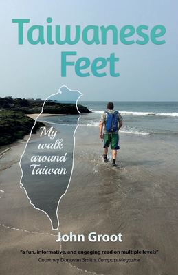Taiwanese Feet: My walk around Taiwan - John Groot