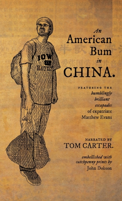 An American Bum in China: Featuring the bumblingly brilliant escapades of expatriate Matthew Evans - Tom Carter