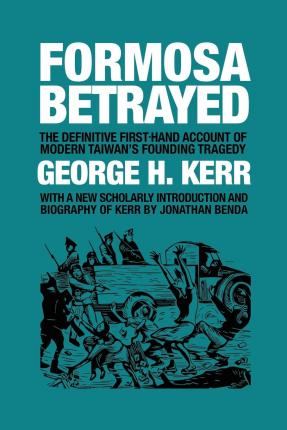 Formosa Betrayed - George H. Kerr