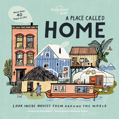 A Place Called Home: Look Inside Houses Around the World - Lonely Planet Kids