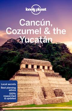 Coperta cărții 'Lonely Planet Cancun, Cozumel & the Yucatan 9 - Ashley Harrell'