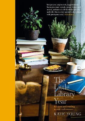 The Little Library Year: Recipes and Reading to Suit Each Season - Kate Young