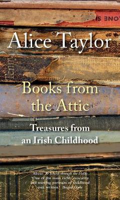 Books from the Attic: Treasures from an Irish Childhood - Alice Taylor
