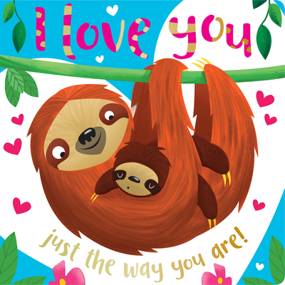Board Book I Love You Just the Way You Are - Make Believe Ideas Ltd