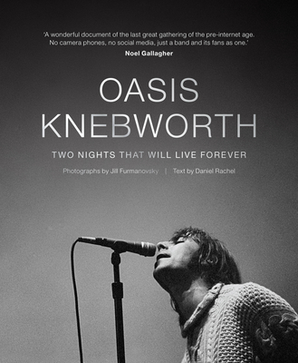 Oasis: Knebworth: Two Nights That Will Live Forever - Jill Furmanovsky