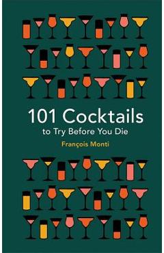 Coperta cărții '101 Cocktails to Try Before You Die - Francois Monti'