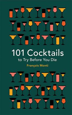 101 Cocktails to Try Before You Die - Francois Monti
