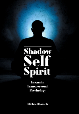 Shadow, Self, Spirit: Essays in Transpersonal Psychology - Michael Daniels