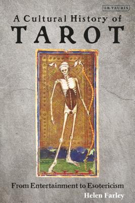 A Cultural History of Tarot: From Entertainment to Esotericism - Helen Farley