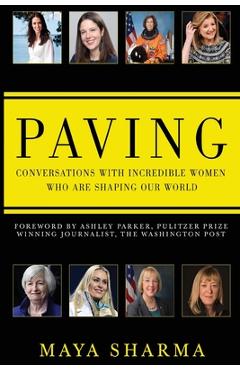 Coperta cărții 'Paving - Conversations with Incredible Women Who are Shaping Our World - Maya Sharma'