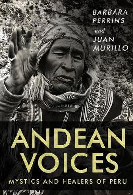 Andean Voices - Mystics and Healers of Peru - Barbara Perrins