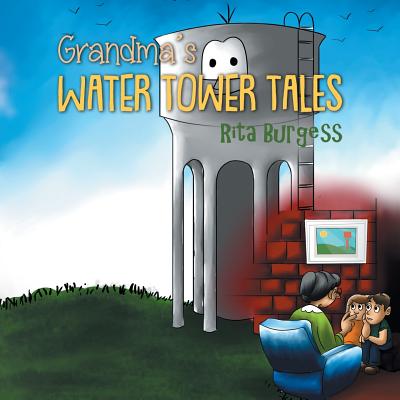 Grandma's Water Tower Tales - Rita Burgess