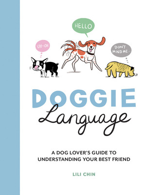 Doggie Language: A Dog Lover's Guide to Understanding Your Best Friend - Lili Chin