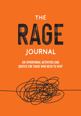 The Rage Journal: Un-Spirational Activities and Quotes for Those Who Need to Vent - Summersdale