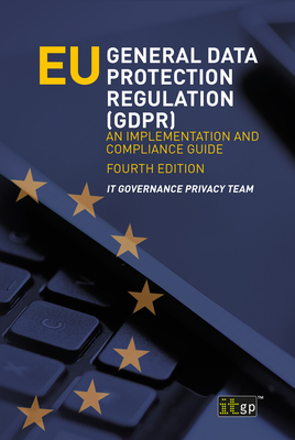 EU General Data Protection Regulation (GDPR): An implementation and compliance guide - It Governance Privacy Team
