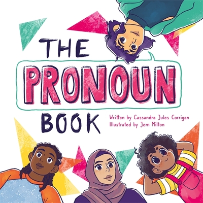 The Pronoun Book: She, He, They, and Me! - Jem Milton
