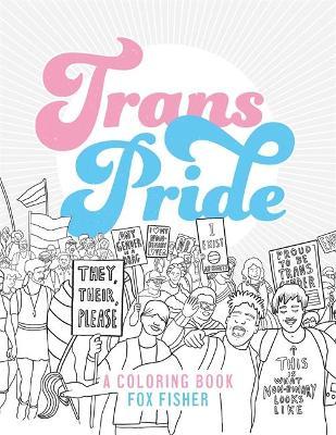Trans Pride: A Coloring Book - Fox Fisher