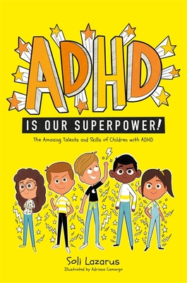 ADHD Is Our Superpower: The Amazing Talents and Skills of Children with ADHD - Adriana Camargo