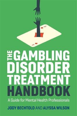 The Gambling Disorder Treatment Handbook: A Guide for Mental Health Professionals - Jody Bechtold