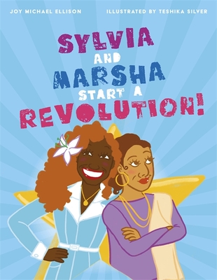 Sylvia and Marsha Start a Revolution!: The Story of the Trans Women of Color Who Made LGBTQ+ History - Joy Ellison