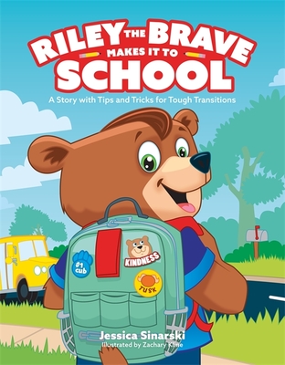Riley the Brave Makes It to School: A Story with Tips and Tricks for Tough Transitions - Jessica Sinarski