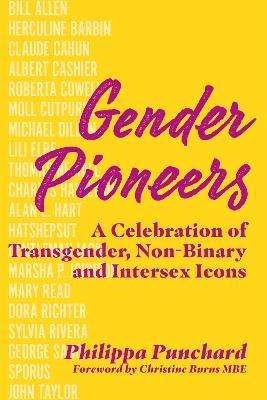 Gender Pioneers: A Celebration of Transgender, Non-Binary and Intersex Icons - Philippa Punchard