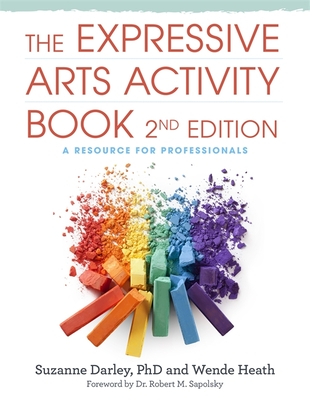 The Expressive Arts Activity Book, 2nd Edition: A Resource for Professionals - Wende Heath