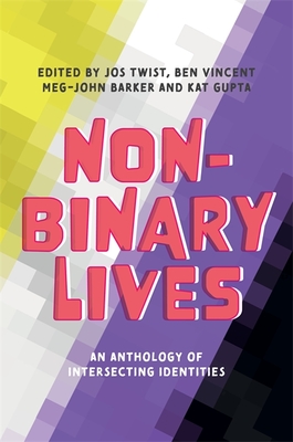 Non-Binary Lives: An Anthology of Intersecting Identities - Jos Twist